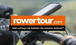 Jaki uchwyt na telefon do roweru - wybierz najlepszy dla siebie